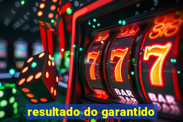 resultado do garantido